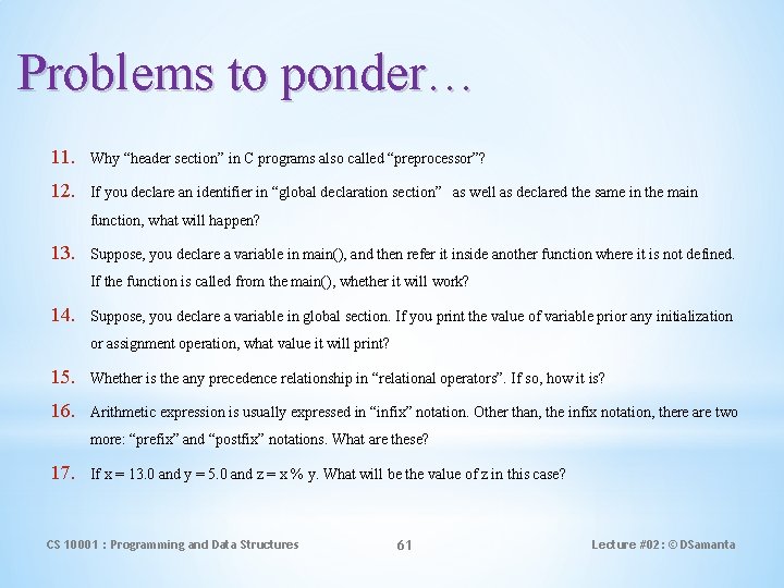 Problems to ponder… 11. Why “header section” in C programs also called “preprocessor”? 12.