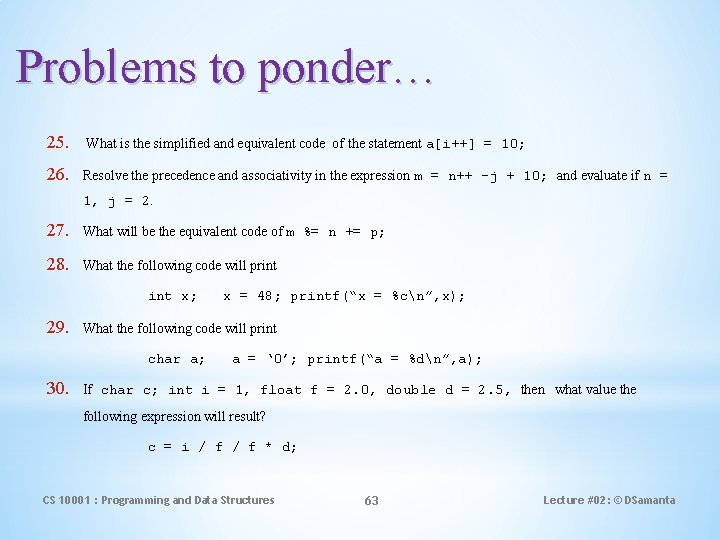 Problems to ponder… 25. What is the simplified and equivalent code of the statement