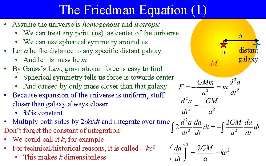 The Friedman Equation (1) • Assume the universe is homogenous and isotropic • We