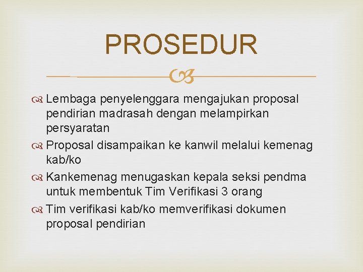 PROSEDUR Lembaga penyelenggara mengajukan proposal pendirian madrasah dengan melampirkan persyaratan Proposal disampaikan ke kanwil