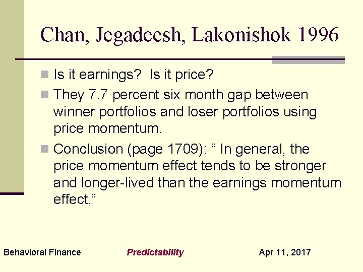 Chan, Jegadeesh, Lakonishok 1996 n Is it earnings? Is it price? n They 7.