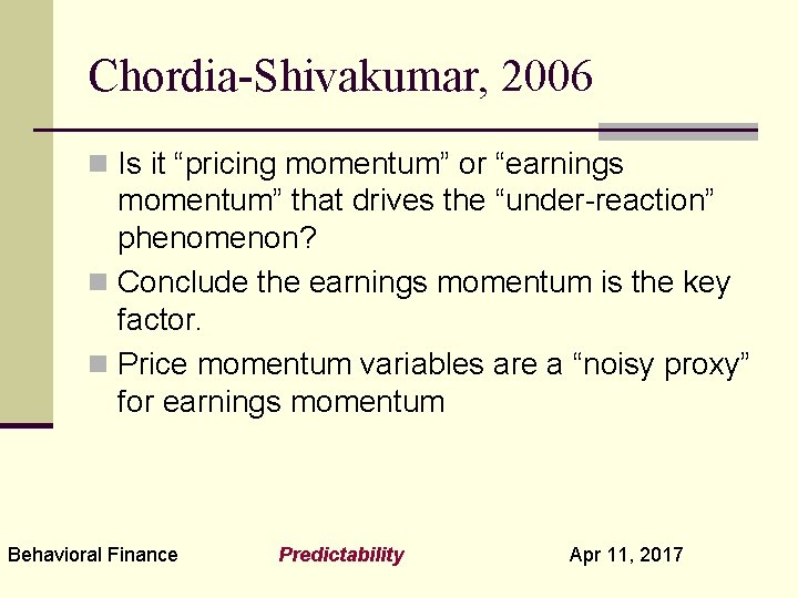 Chordia-Shivakumar, 2006 n Is it “pricing momentum” or “earnings momentum” that drives the “under-reaction”
