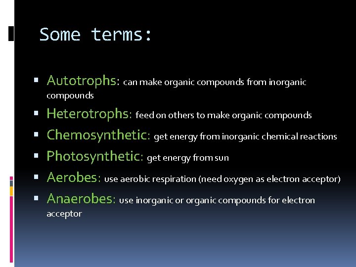 Some terms: Autotrophs: can make organic compounds from inorganic compounds Heterotrophs: feed on others