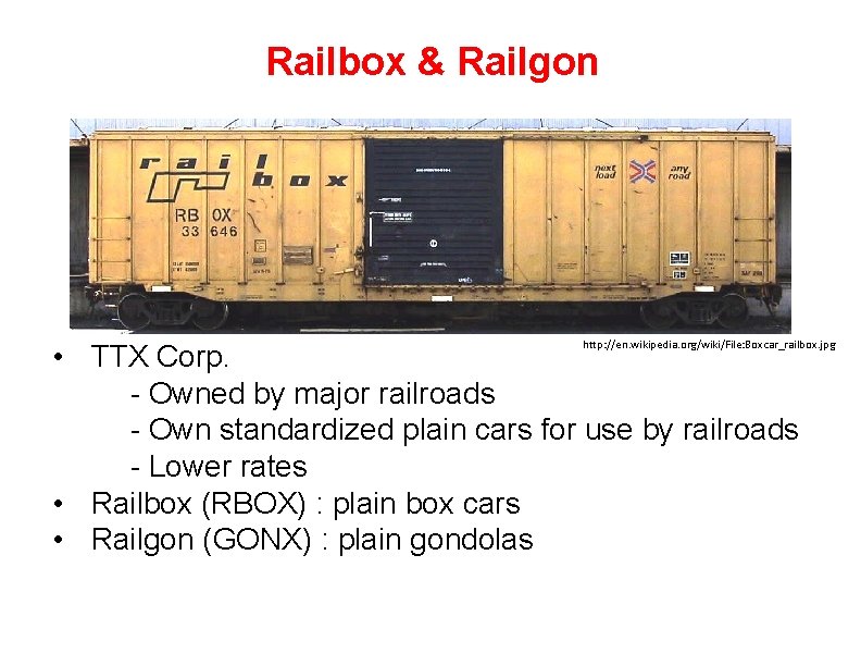 Railbox & Railgon http: //en. wikipedia. org/wiki/File: Boxcar_railbox. jpg • TTX Corp. - Owned