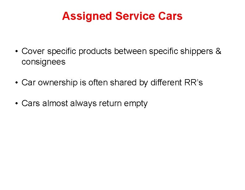 Assigned Service Cars • Cover specific products between specific shippers & consignees • Car