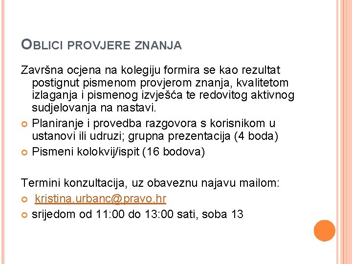 OBLICI PROVJERE ZNANJA Završna ocjena na kolegiju formira se kao rezultat postignut pismenom provjerom