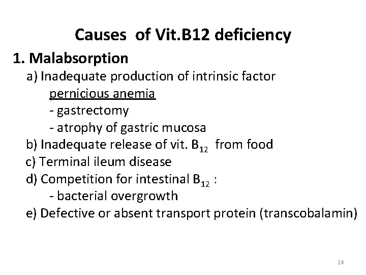 Causes of Vit. B 12 deficiency 1. Malabsorption a) Inadequate production of intrinsic factor Causes of Vit. B 12 deficiency 1. Malabsorption a) Inadequate production of intrinsic factor