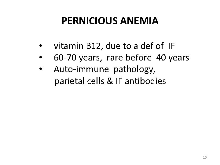 PERNICIOUS ANEMIA • • • vitamin B 12, due to a def of IF