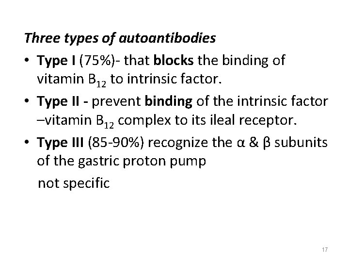 Three types of autoantibodies • Type I (75%)- that blocks the binding of vitamin Three types of autoantibodies • Type I (75%)- that blocks the binding of vitamin