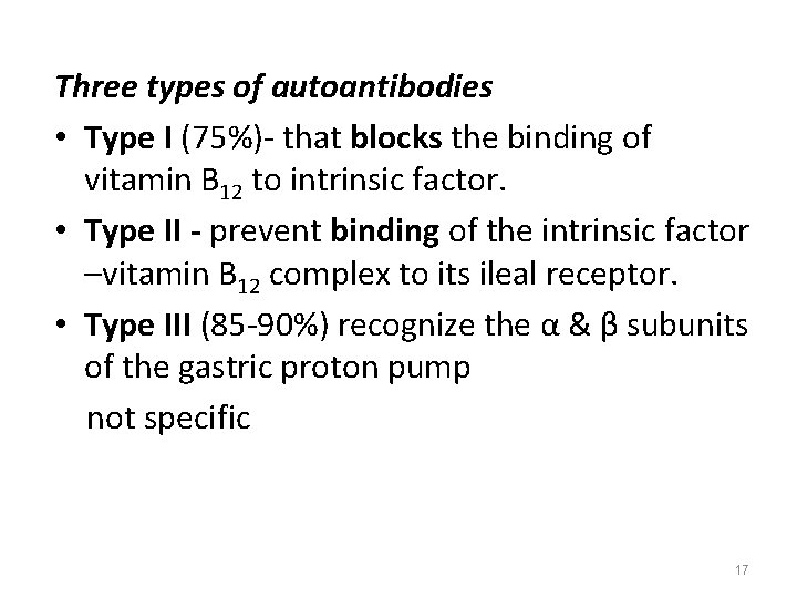 Three types of autoantibodies • Type I (75%)- that blocks the binding of vitamin