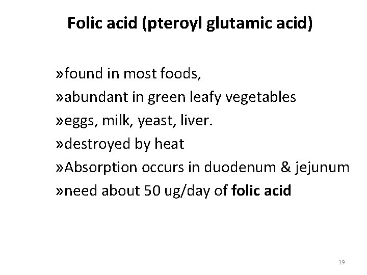 Folic acid (pteroyl glutamic acid) » found in most foods, » abundant in green