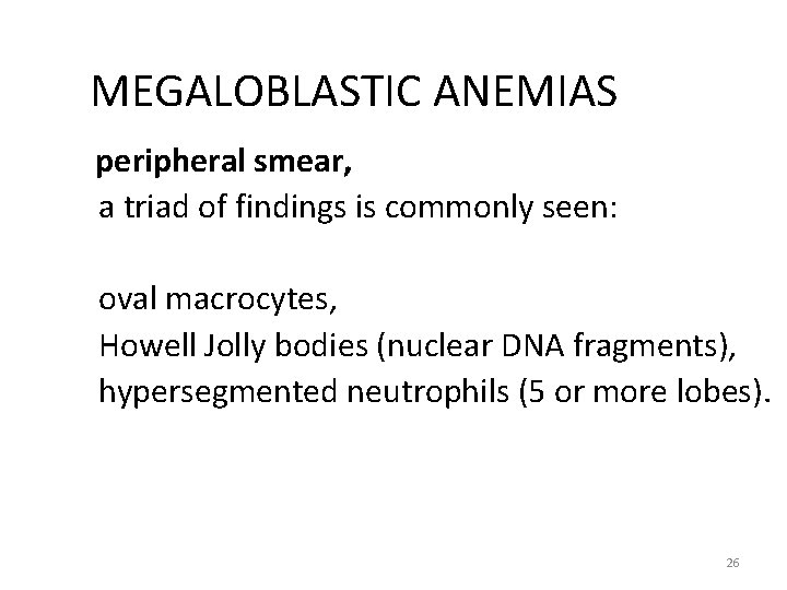 MEGALOBLASTIC ANEMIAS peripheral smear, a triad of findings is commonly seen: oval macrocytes, Howell MEGALOBLASTIC ANEMIAS peripheral smear, a triad of findings is commonly seen: oval macrocytes, Howell