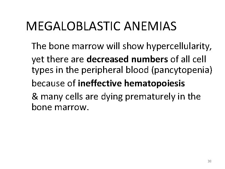 MEGALOBLASTIC ANEMIAS The bone marrow will show hypercellularity, yet there are decreased numbers of MEGALOBLASTIC ANEMIAS The bone marrow will show hypercellularity, yet there are decreased numbers of