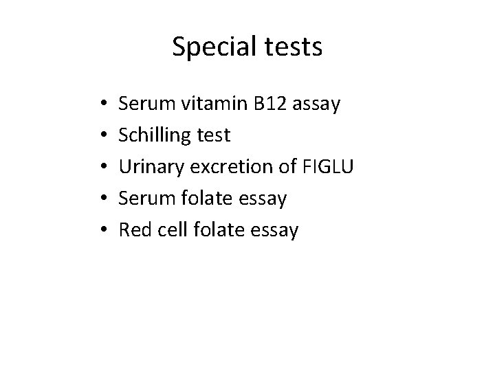 Special tests • • • Serum vitamin B 12 assay Schilling test Urinary excretion Special tests • • • Serum vitamin B 12 assay Schilling test Urinary excretion