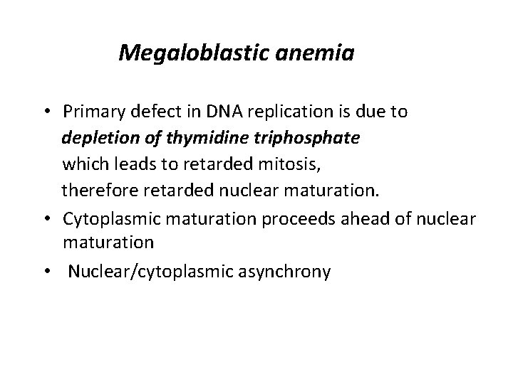 Megaloblastic anemia • Primary defect in DNA replication is due to depletion of thymidine