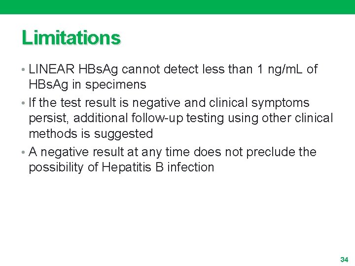 Limitations • LINEAR HBs. Ag cannot detect less than 1 ng/m. L of HBs.