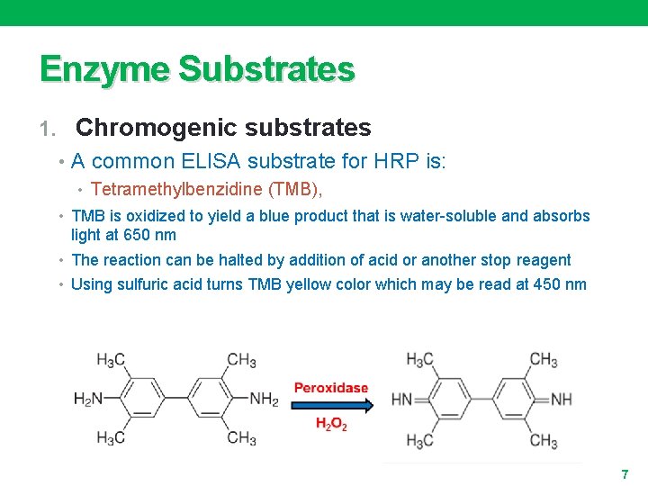 Enzyme Substrates 1. Chromogenic substrates • A common ELISA substrate for HRP is: •