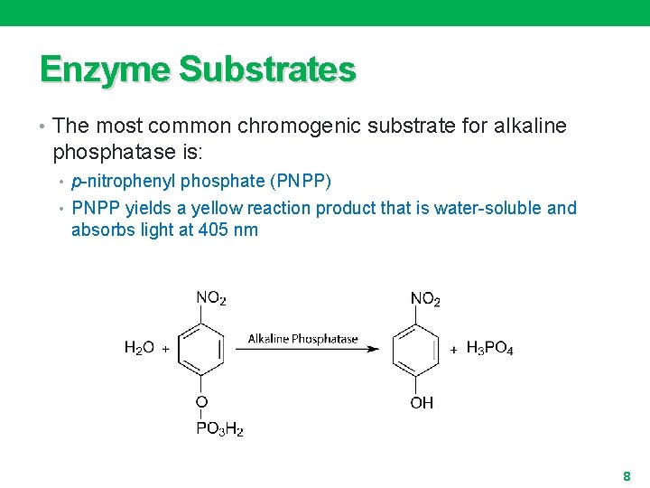 Enzyme Substrates • The most common chromogenic substrate for alkaline phosphatase is: • p-nitrophenyl