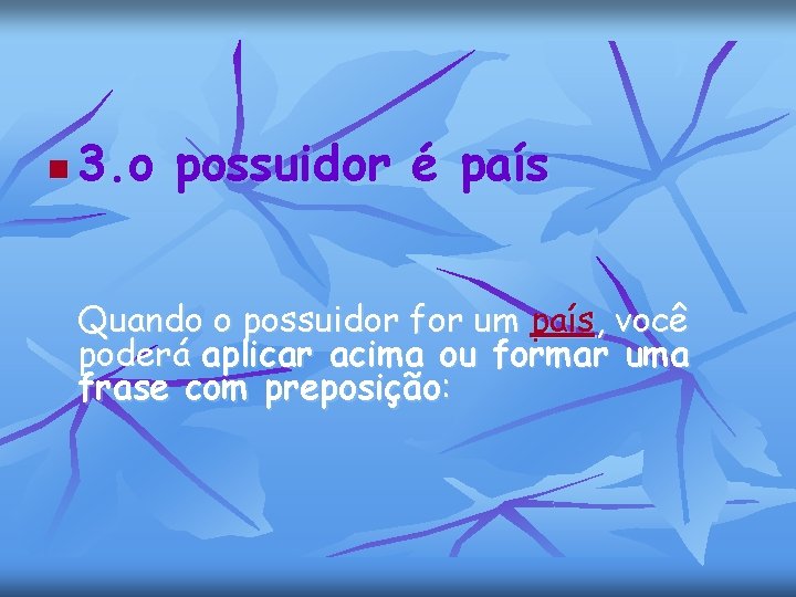 n 3. o possuidor é país Quando o possuidor for um país, você poderá