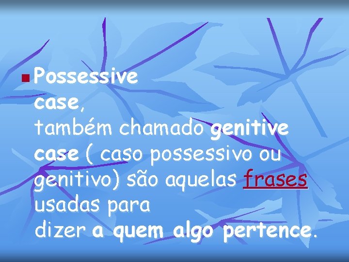 n Possessive case, também chamado genitive case ( caso possessivo ou genitivo) são aquelas