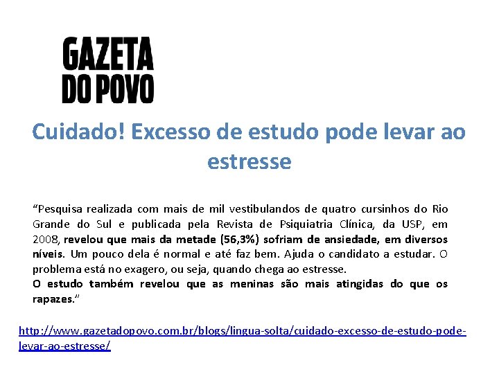 Cuidado! Excesso de estudo pode levar ao estresse “Pesquisa realizada com mais de mil