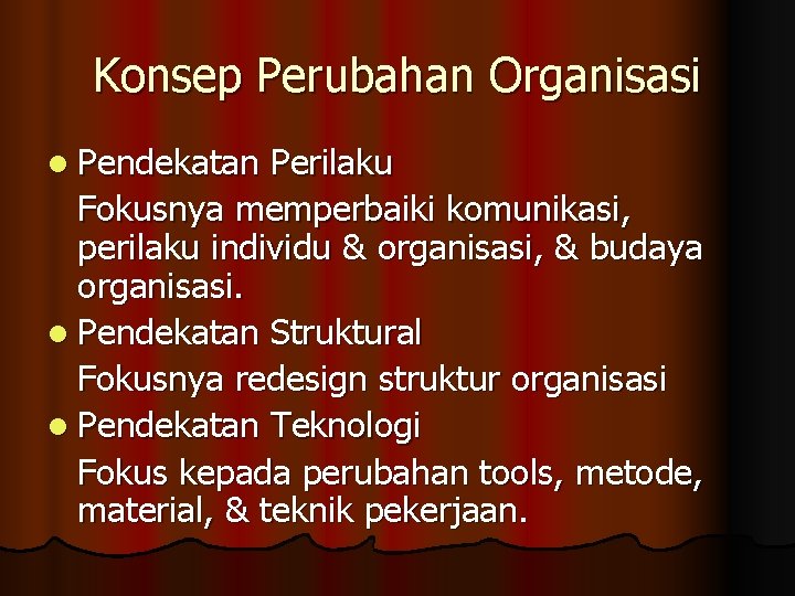 Konsep Perubahan Organisasi l Pendekatan Perilaku Fokusnya memperbaiki komunikasi, perilaku individu & organisasi, &