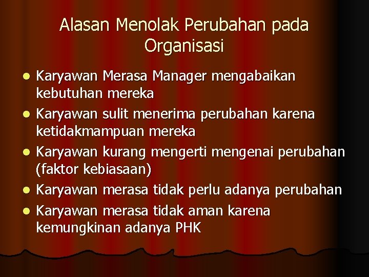 Alasan Menolak Perubahan pada Organisasi l l l Karyawan Merasa Manager mengabaikan kebutuhan mereka