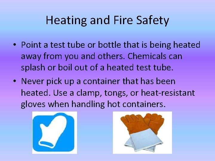 Heating and Fire Safety • Point a test tube or bottle that is being