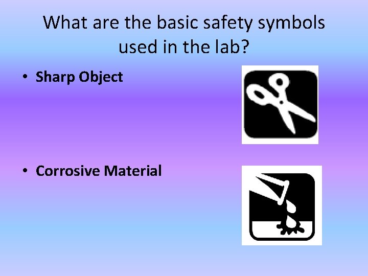 What are the basic safety symbols used in the lab? • Sharp Object •
