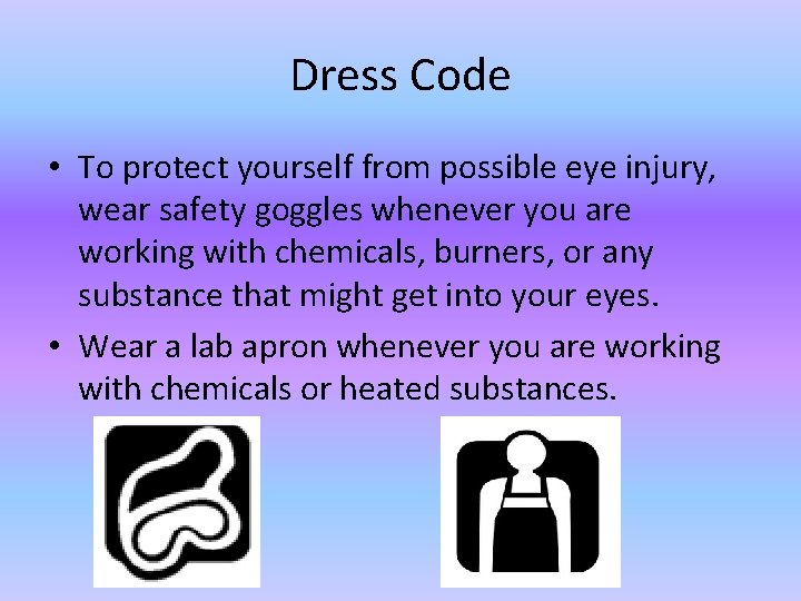 Dress Code • To protect yourself from possible eye injury, wear safety goggles whenever