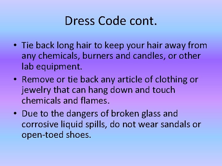 Dress Code cont. • Tie back long hair to keep your hair away from