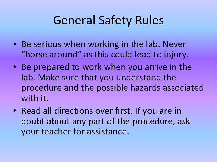 General Safety Rules • Be serious when working in the lab. Never “horse around”