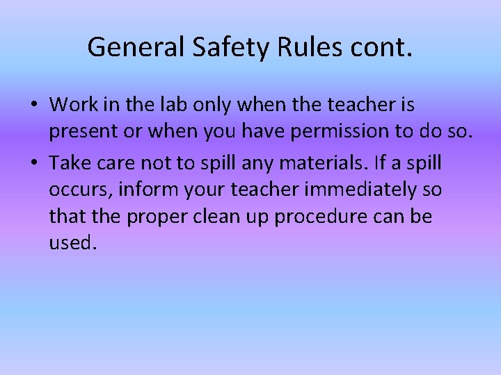 General Safety Rules cont. • Work in the lab only when the teacher is