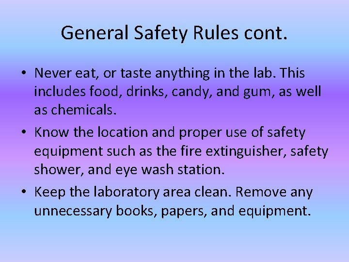 General Safety Rules cont. • Never eat, or taste anything in the lab. This