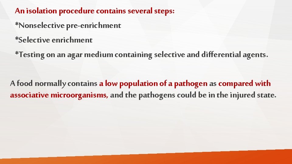 An isolation procedure contains several steps: *Nonselective pre-enrichment *Selective enrichment *Testing on an agar