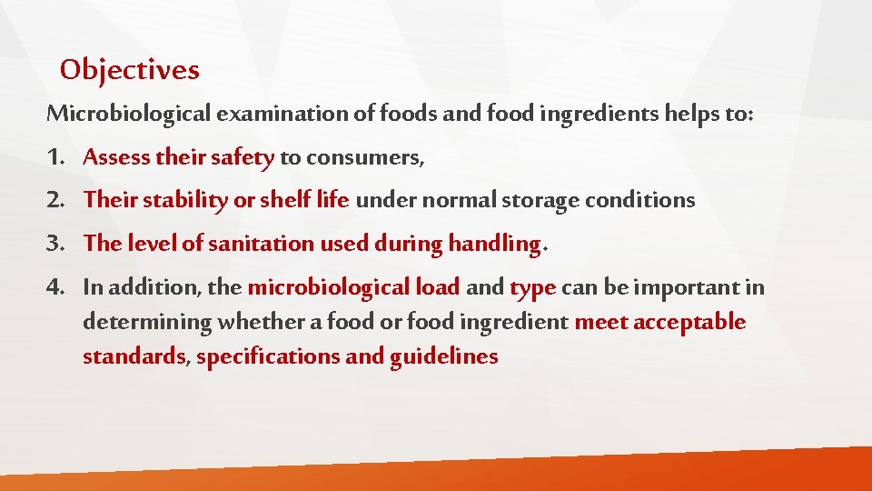 Objectives Microbiological examination of foods and food ingredients helps to: 1. Assess their safety