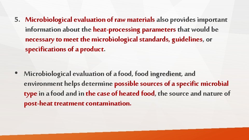 5. Microbiological evaluation of raw materials also provides important information about the heat-processing parameters