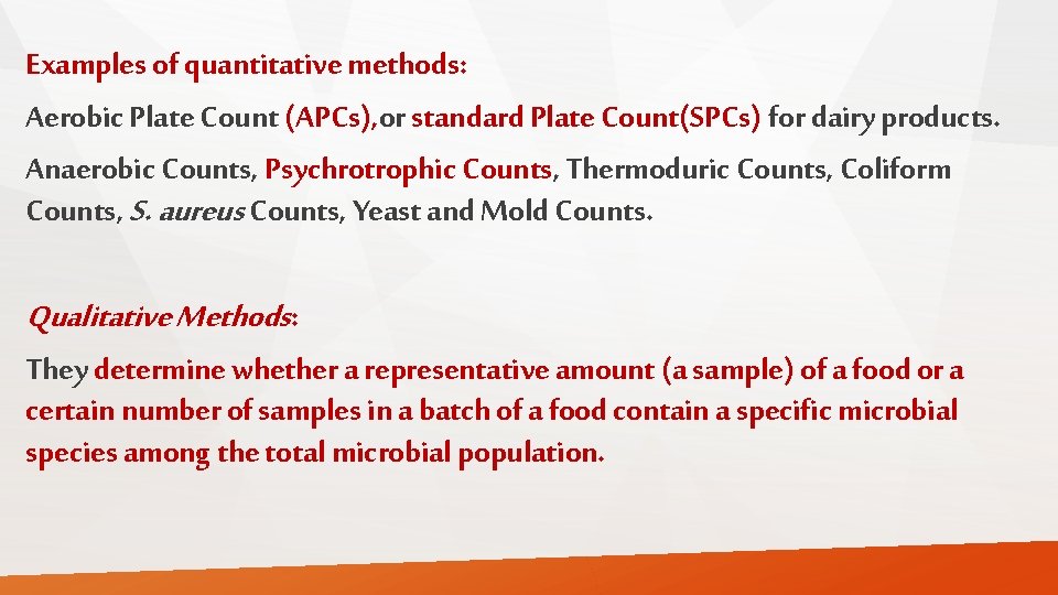 Examples of quantitative methods: Aerobic Plate Count (APCs), or standard Plate Count(SPCs) for dairy