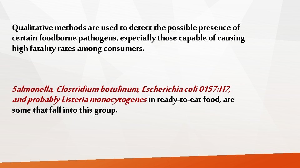 Qualitative methods are used to detect the possible presence of certain foodborne pathogens, especially