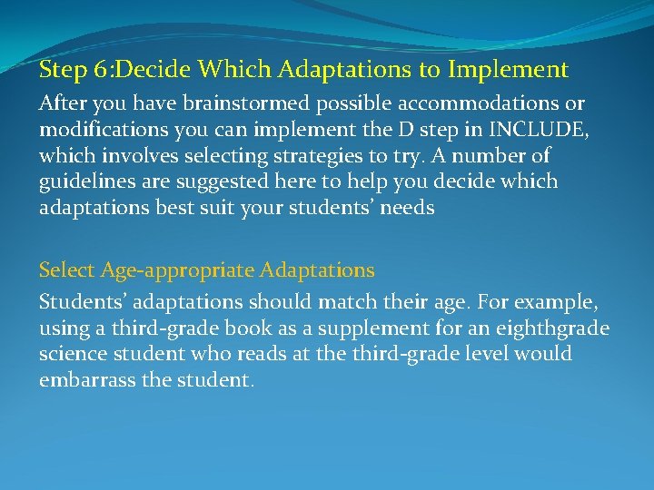 Step 6: Decide Which Adaptations to Implement After you have brainstormed possible accommodations or