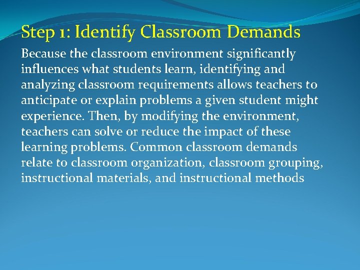 Step 1: Identify Classroom Demands Because the classroom environment significantly influences what students learn,
