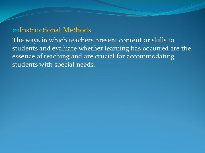  Instructional Methods The ways in which teachers present content or skills to students