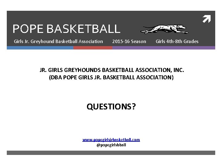 POPE BASKETBALL Girls Jr. Greyhound Basketball Association 2015 -16 Season Girls 4 th-8 th