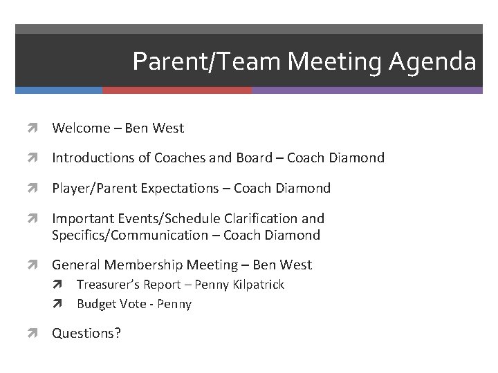 Parent/Team Meeting Agenda Welcome – Ben West Introductions of Coaches and Board – Coach