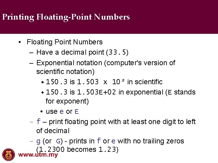 Printing Floating-Point Numbers • Floating Point Numbers – Have a decimal point (33. 5)