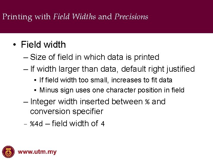 Printing with Field Widths and Precisions • Field width – Size of field in