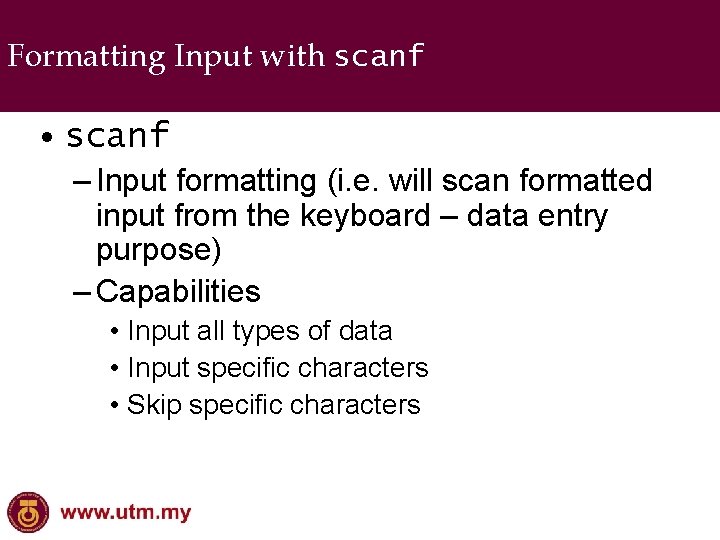 Formatting Input with scanf • scanf – Input formatting (i. e. will scan formatted