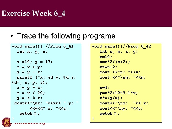 Exercise Week 6_4 • Trace the following programs void main(){ //Prog 6_41 int x,