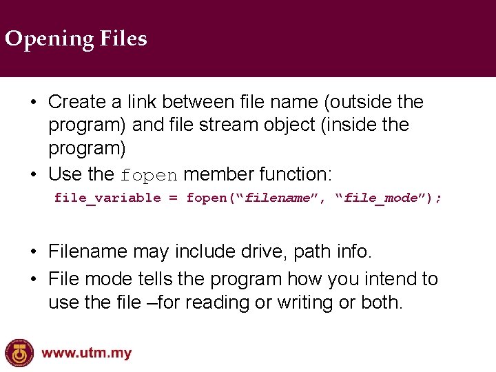 Opening Files • Create a link between file name (outside the program) and file