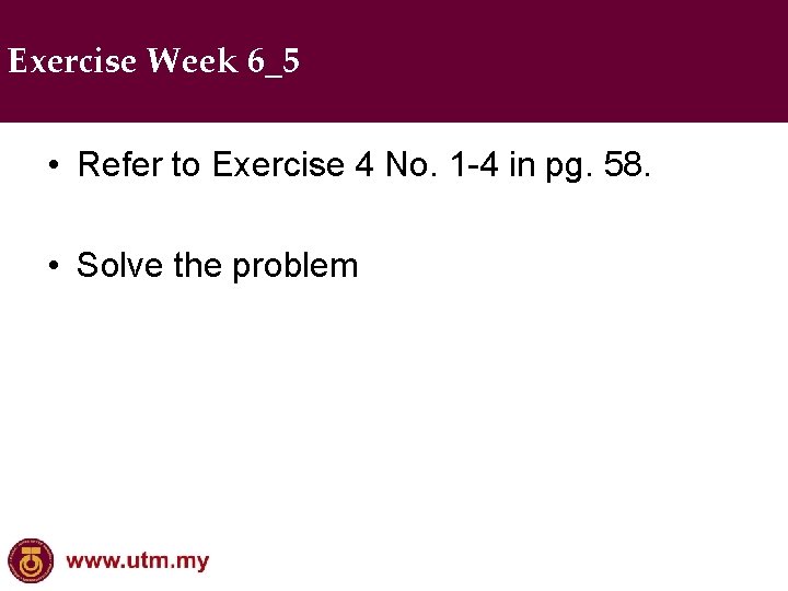 Exercise Week 6_5 • Refer to Exercise 4 No. 1 -4 in pg. 58.